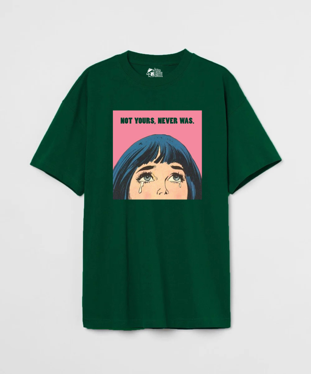 Not Yours Never Was 240 GSM Unisex Oversized T-shirt