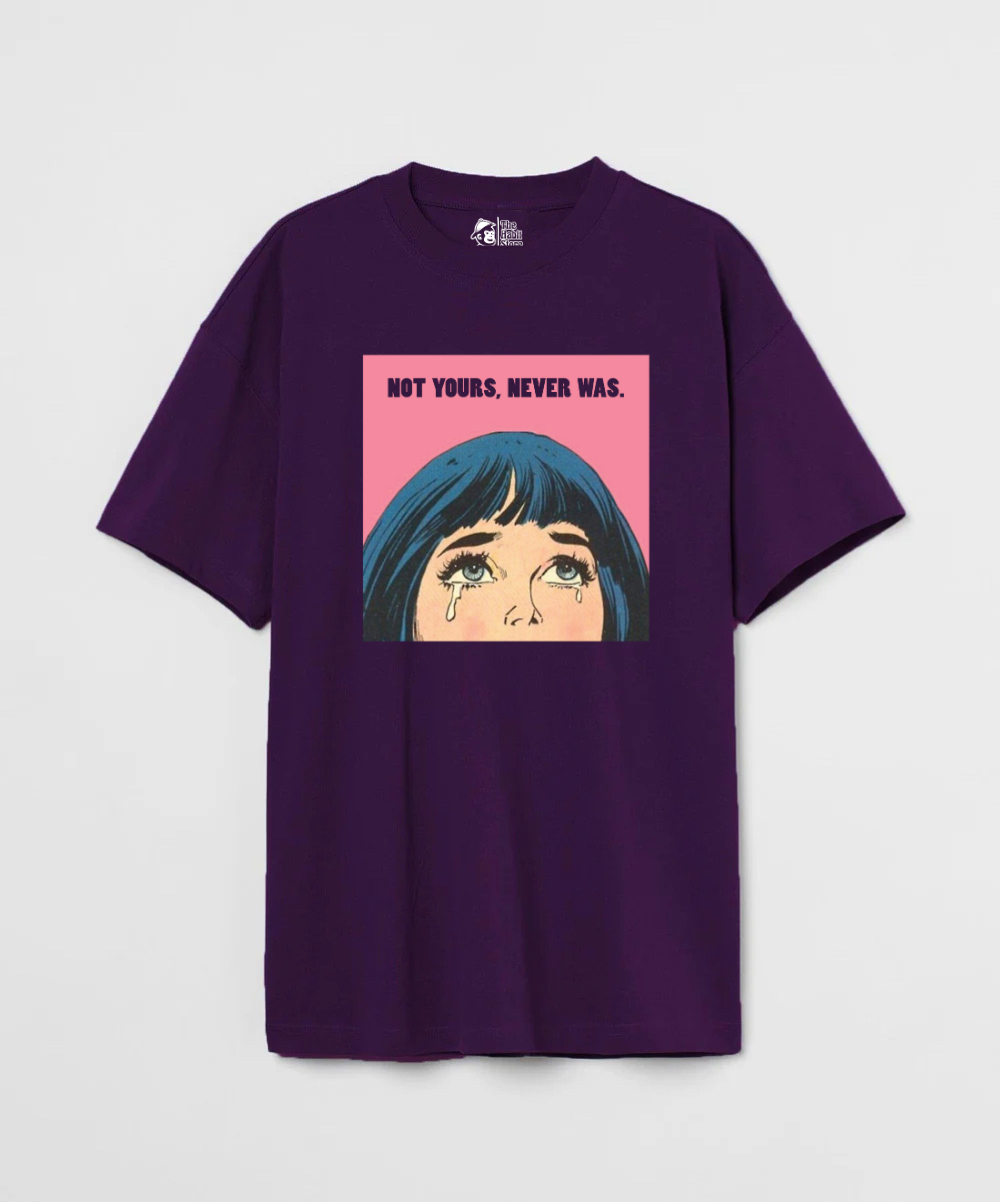 Not Yours Never Was 240 GSM Unisex Oversized T-shirt