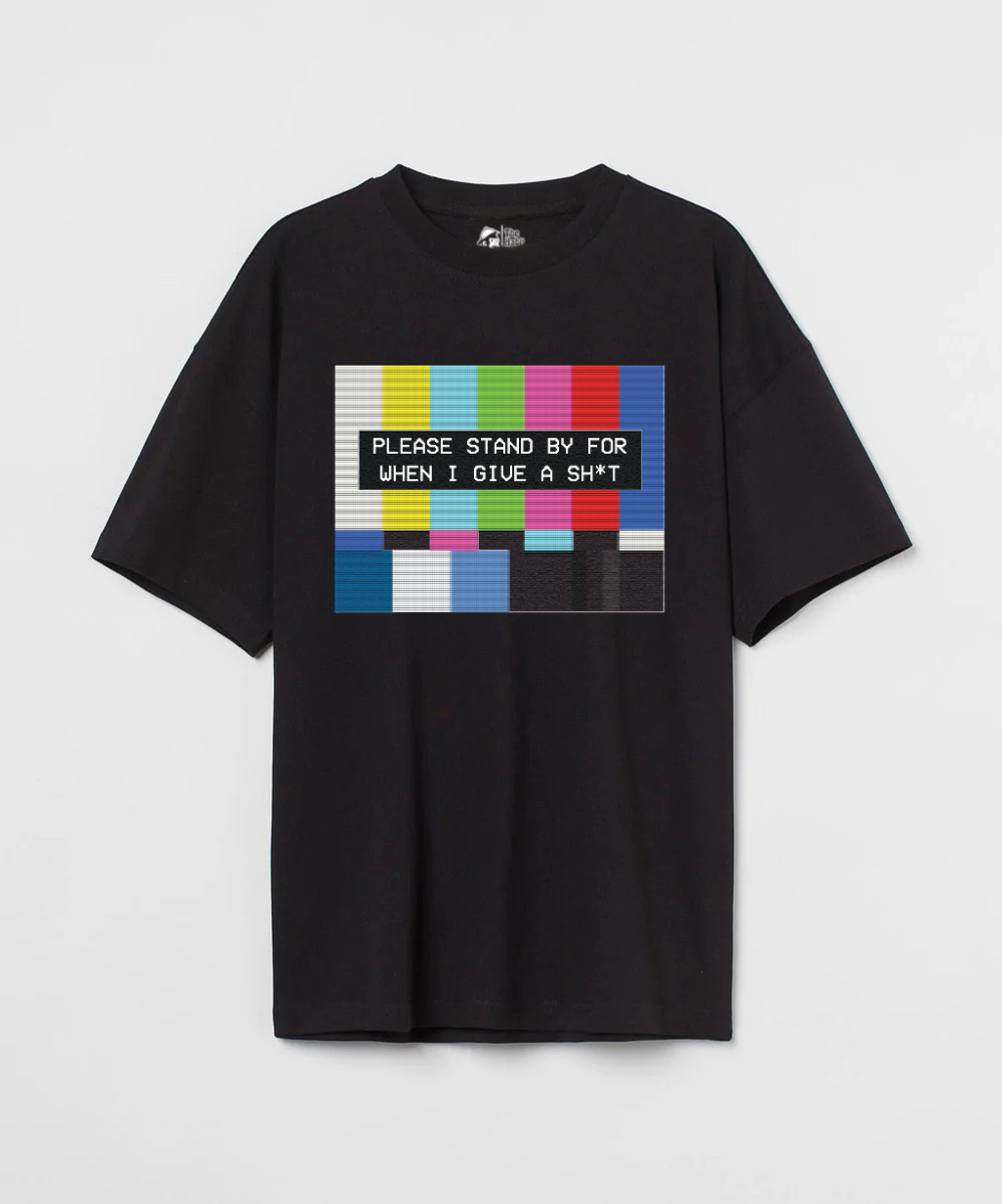 Please Standby For When I Give a Sh*t 240 GSM Oversized T-shirt