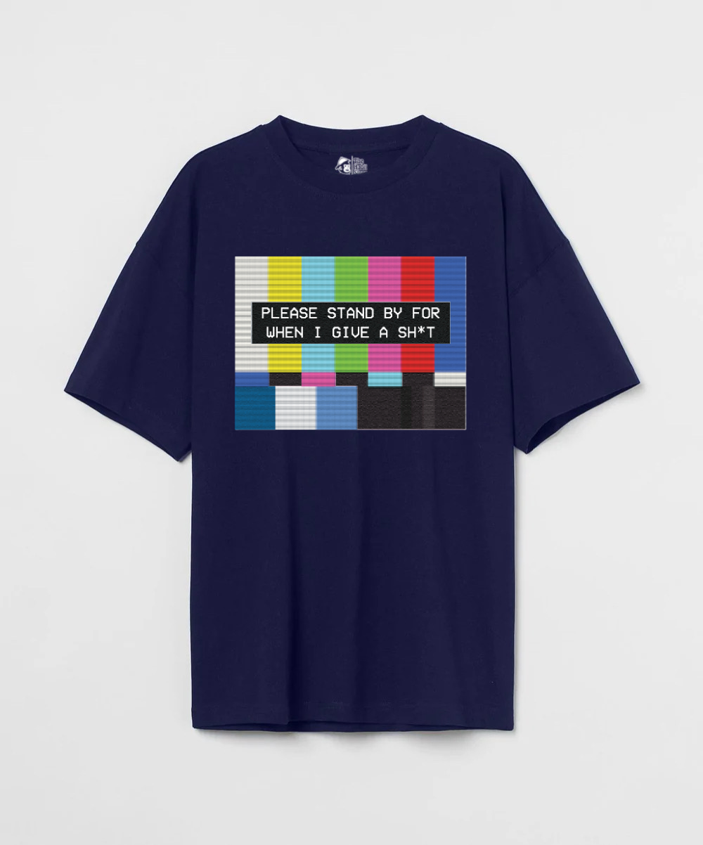 Please Standby For When I Give a Sh*t 240 GSM Oversized T-shirt