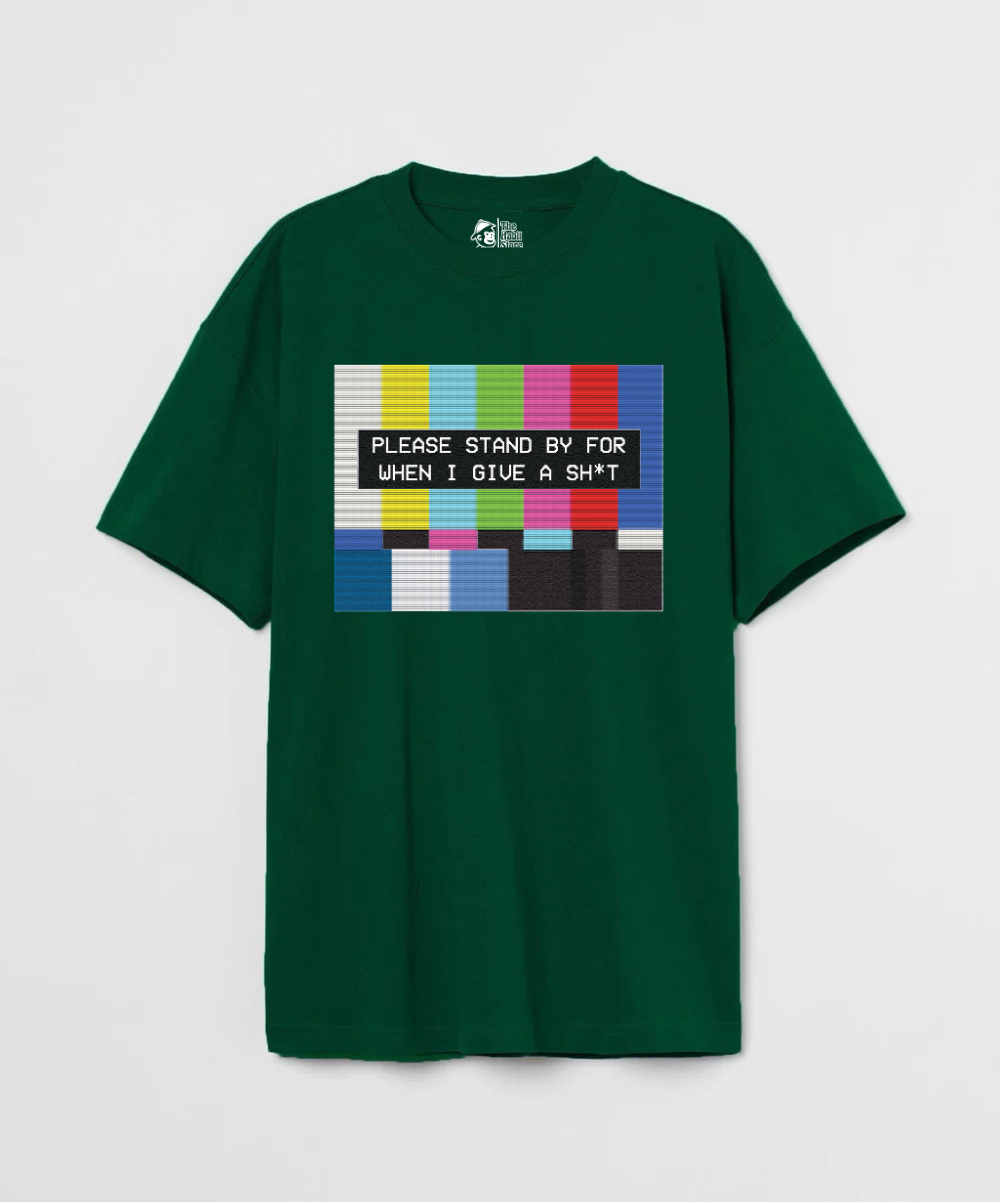 Please Standby For When I Give a Sh*t 240 GSM Oversized T-shirt