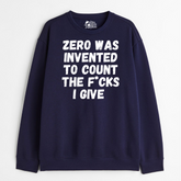 Zero Was Invented to count the fucks - Oversized Sweatshirt - Clear Out Sale