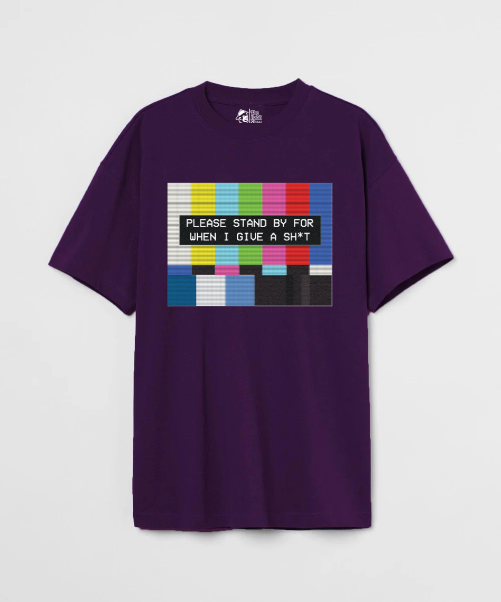 Please Standby For When I Give a Sh*t 240 GSM Oversized T-shirt