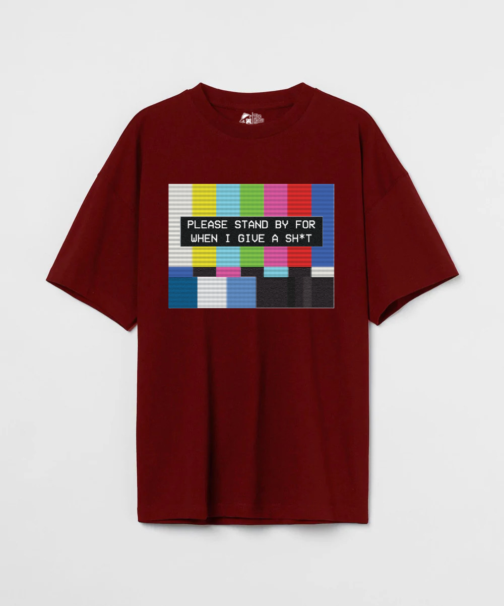 Please Standby For When I Give a Sh*t 240 GSM Oversized T-shirt