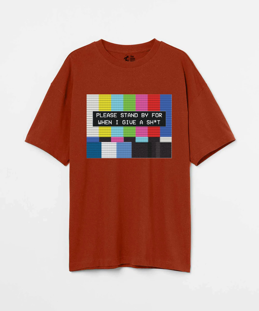 Please Standby For When I Give a Sh*t 240 GSM Oversized T-shirt