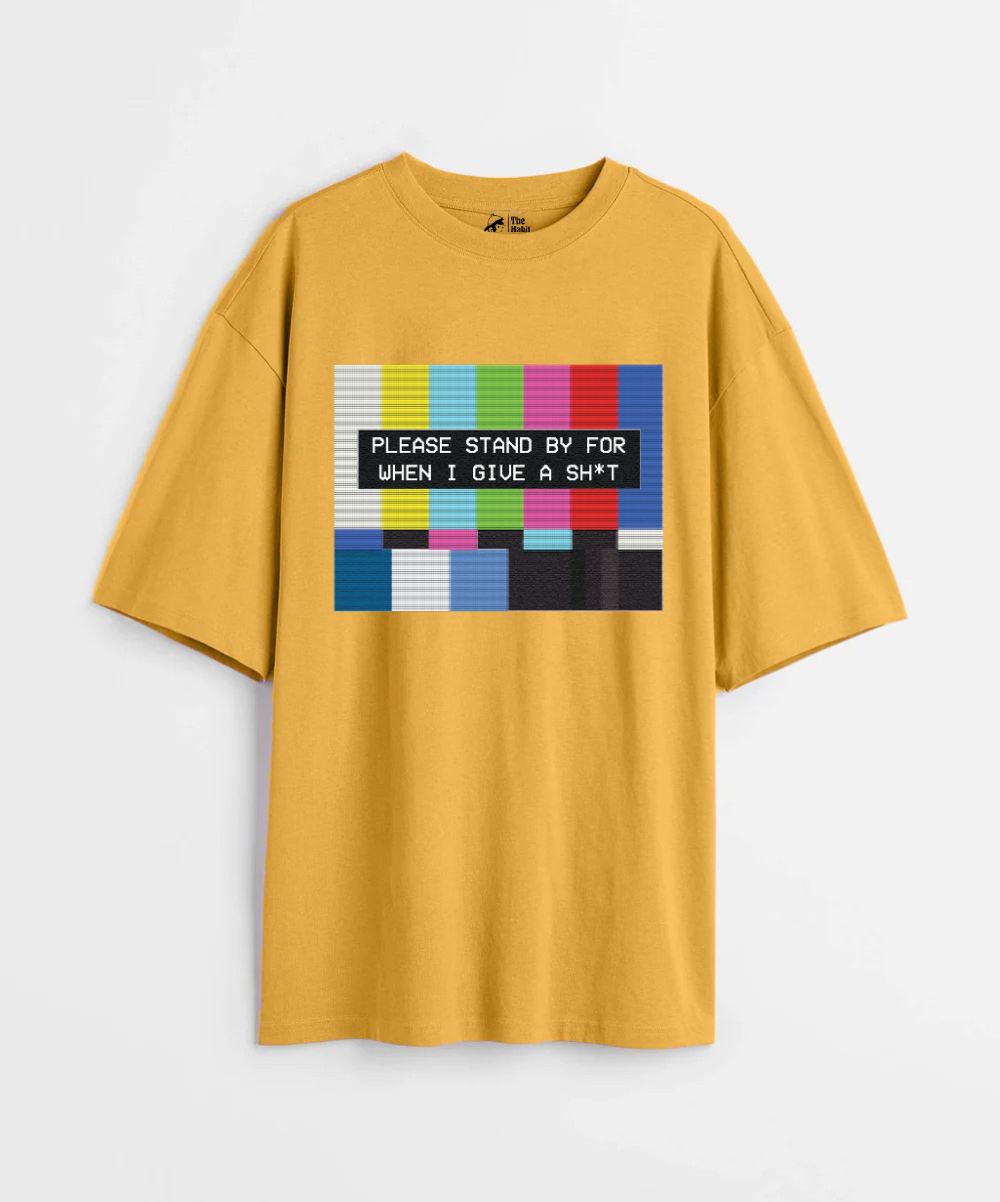Please Standby For When I Give a Sh*t 240 GSM Oversized T-shirt