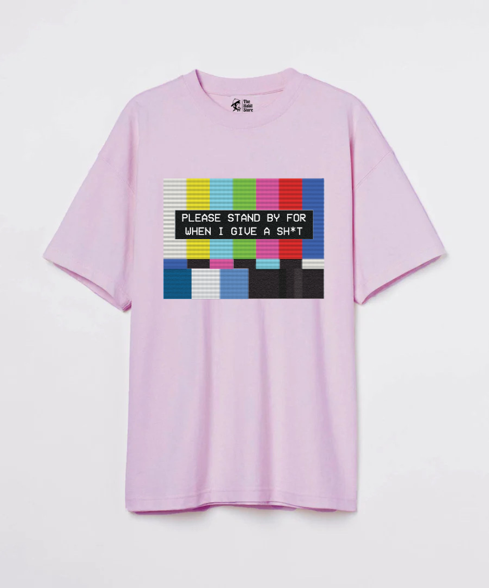Please Standby For When I Give a Sh*t 240 GSM Oversized T-shirt