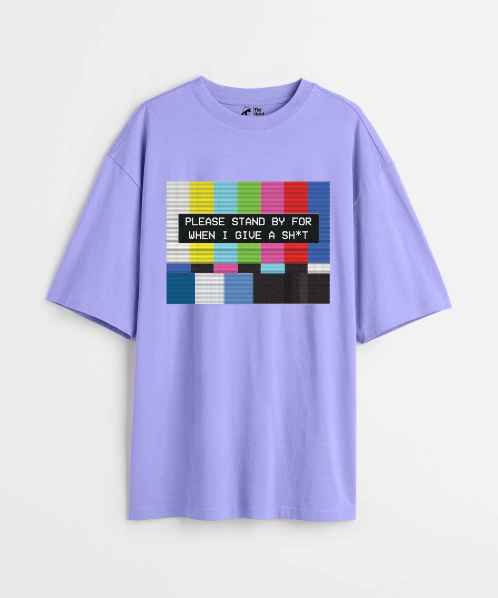 Please Standby For When I Give a Sh*t 240 GSM Oversized T-shirt