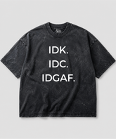 IDK. IDC. IDGAF. Acid Wash Oversized T-shirt | 240 GSM