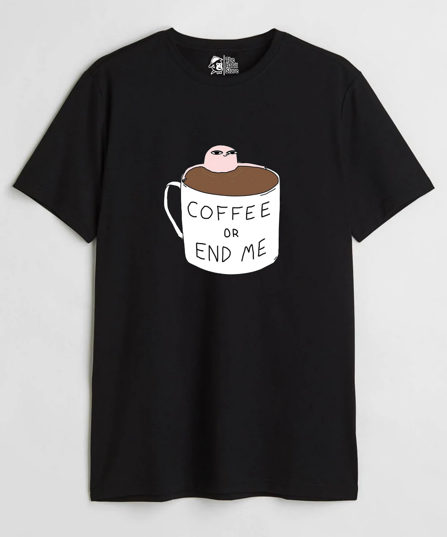 Coffee or End Me Unisex Round Neck Half Sleeve T-shirt