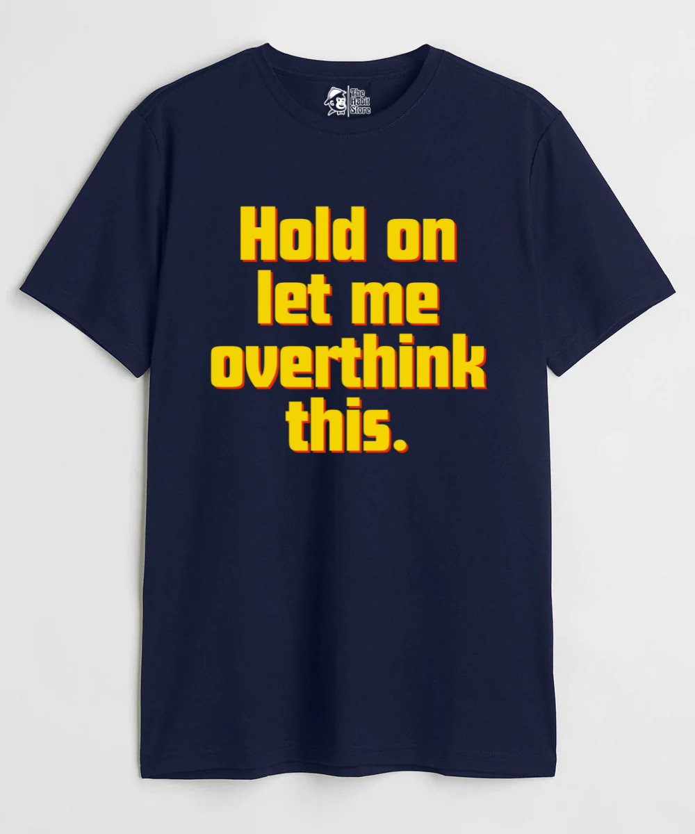 Hold On, Let Me Overthink This Unisex Round Neck Half Sleeve T-shirt