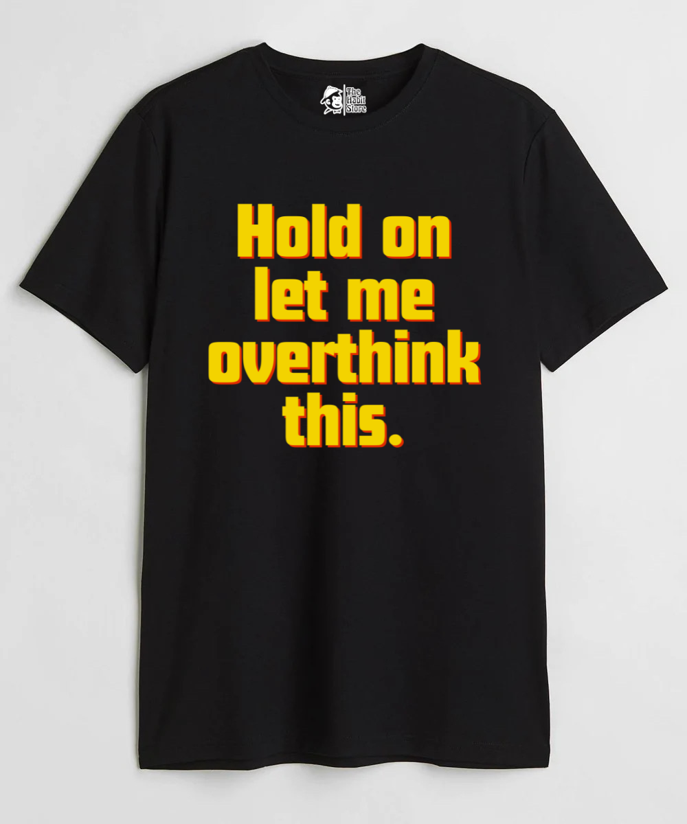 Hold On, Let Me Overthink This Unisex Round Neck Half Sleeve T-shirt