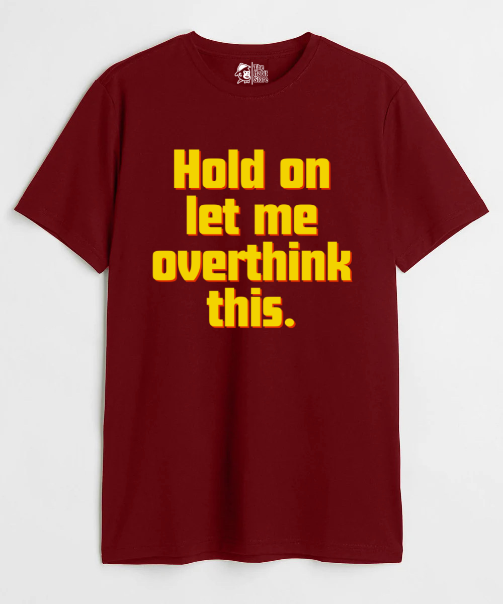 Hold On, Let Me Overthink This Unisex Round Neck Half Sleeve T-shirt