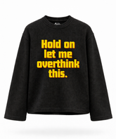 Hold on, let me overthink this - Waffle Knit Oversized Full Sleeve