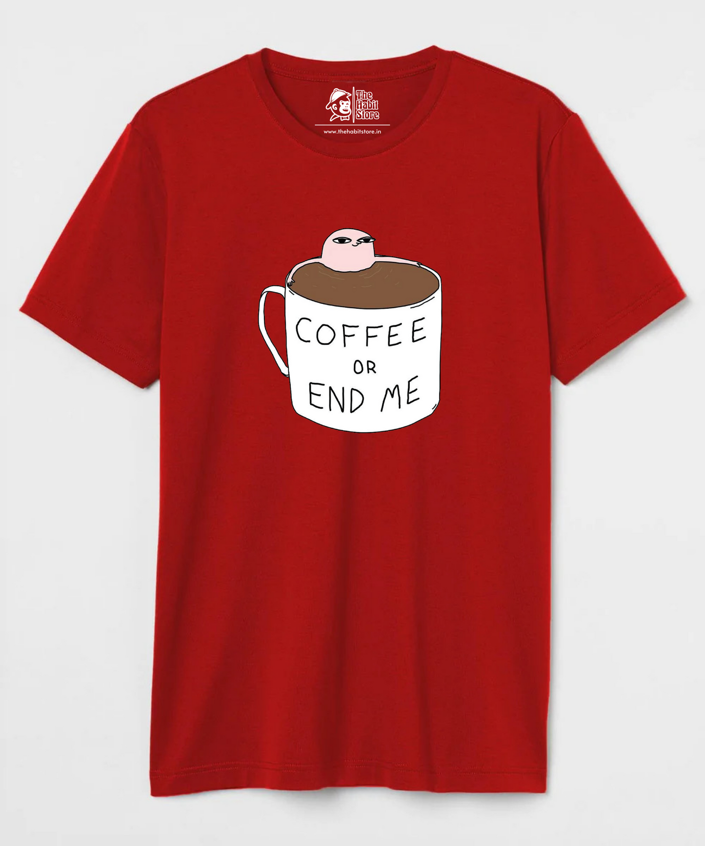 Coffee or End Me Unisex Round Neck Half Sleeve T-shirt
