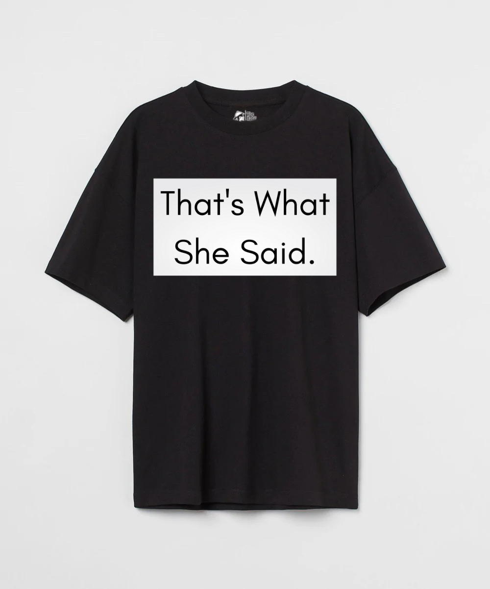 That’s What She Said 240 GSM Unisex Oversized T-shirt