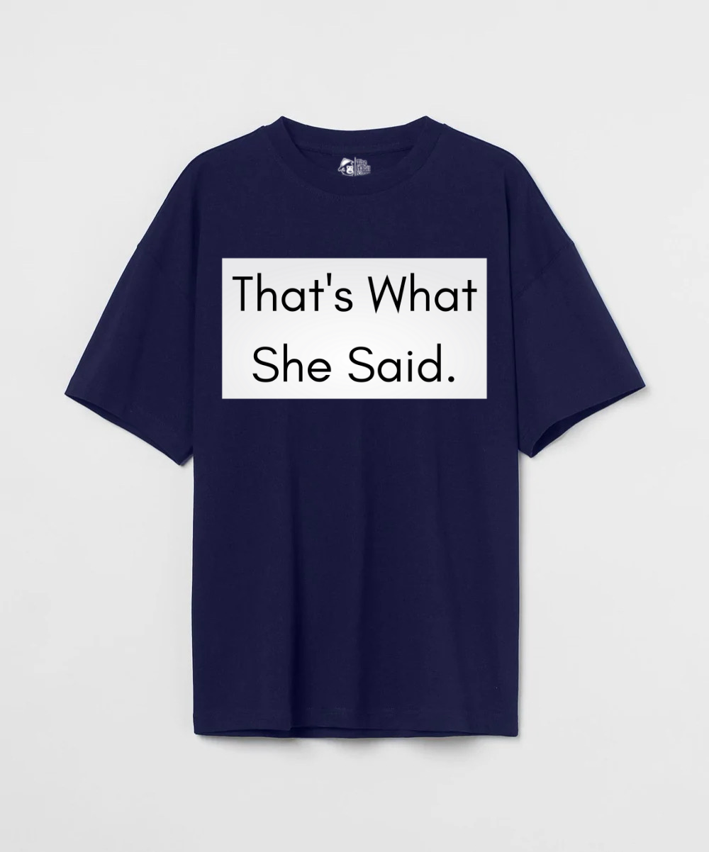 That’s What She Said 240 GSM Unisex Oversized T-shirt