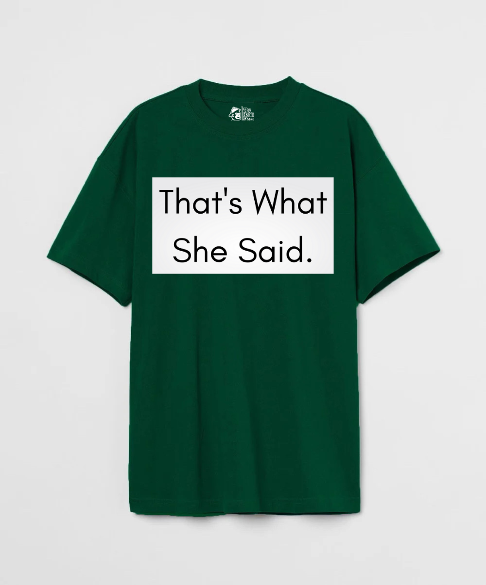 That’s What She Said 240 GSM Unisex Oversized T-shirt