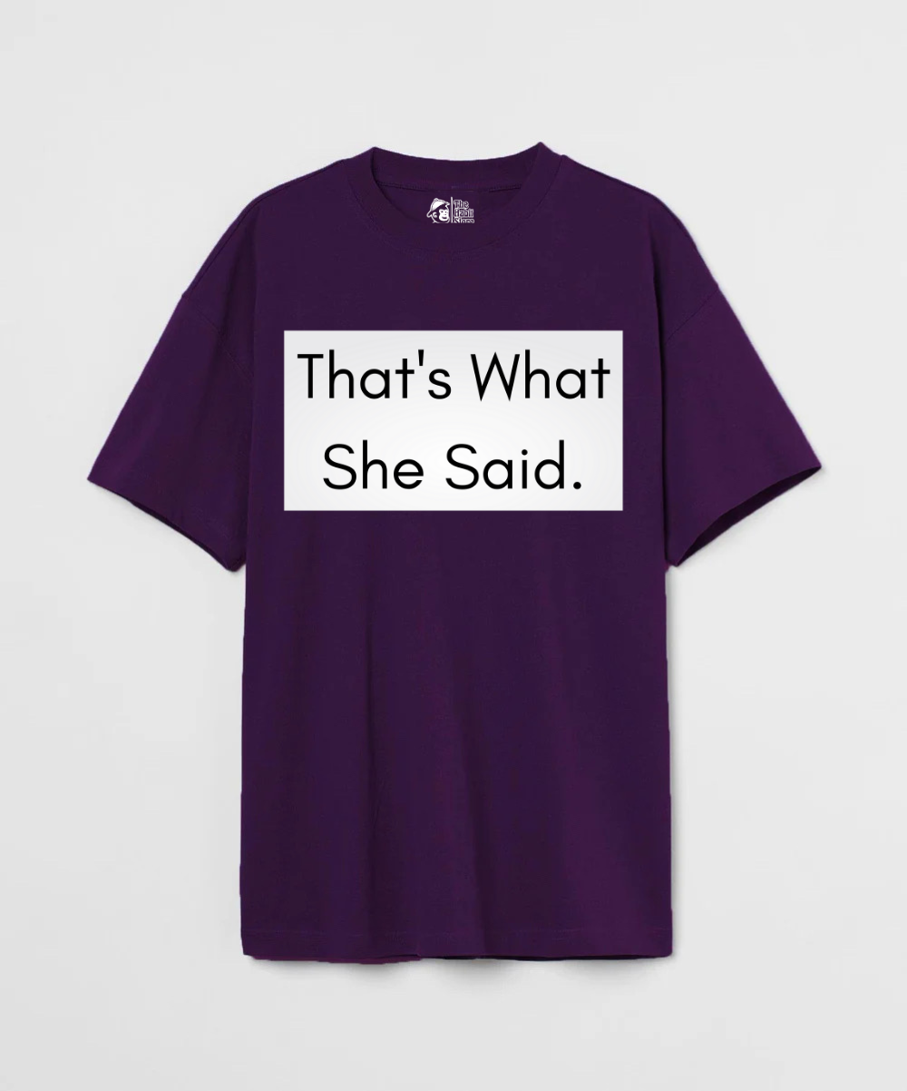 That’s What She Said 240 GSM Unisex Oversized T-shirt