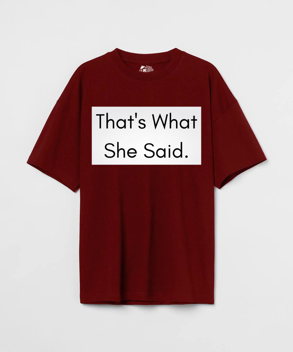 That’s What She Said 240 GSM Unisex Oversized T-shirt