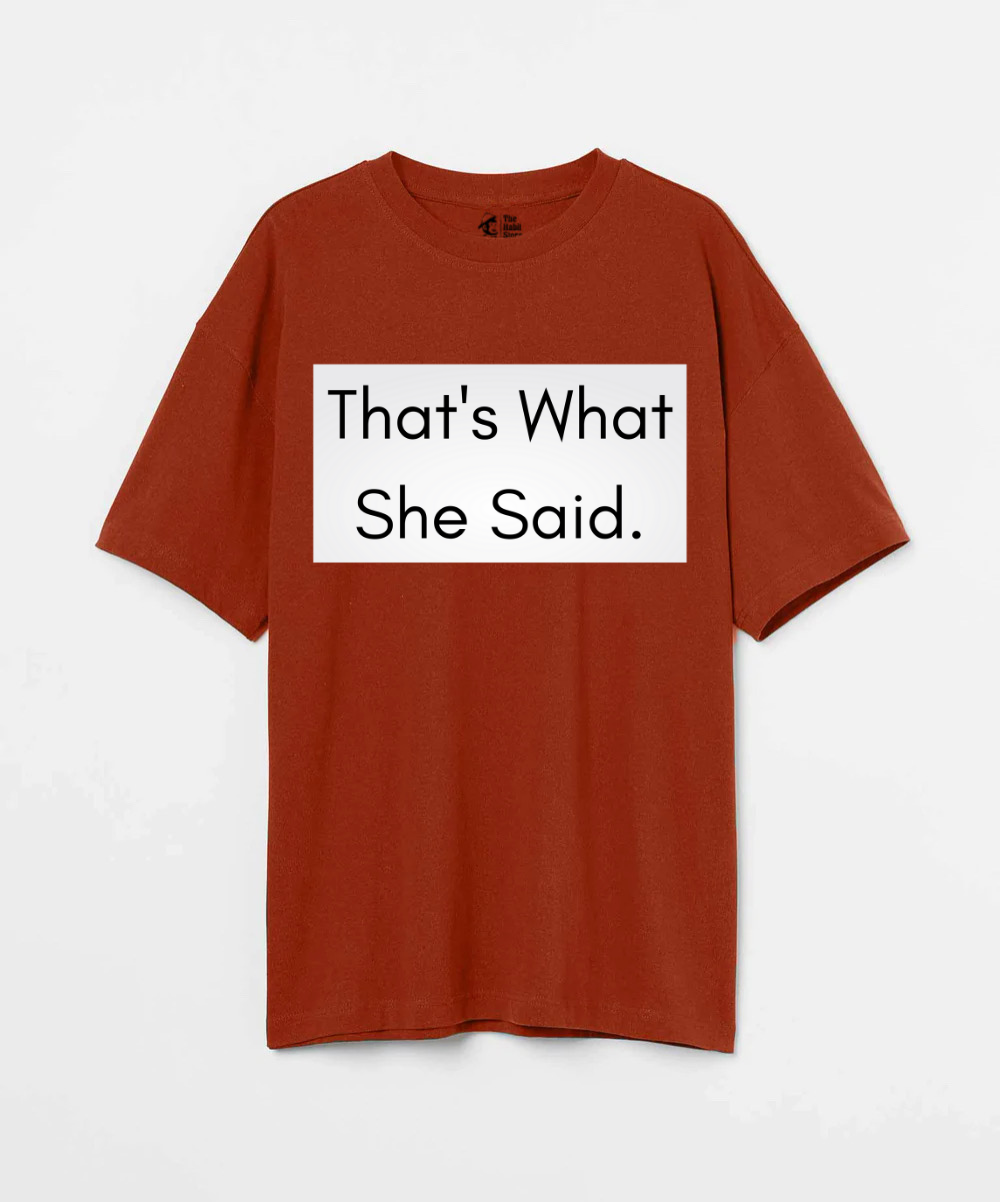 That’s What She Said 240 GSM Unisex Oversized T-shirt