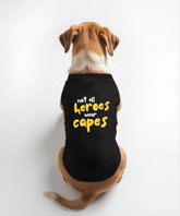 Not All Heroes Wear Capes Dog T-shirt