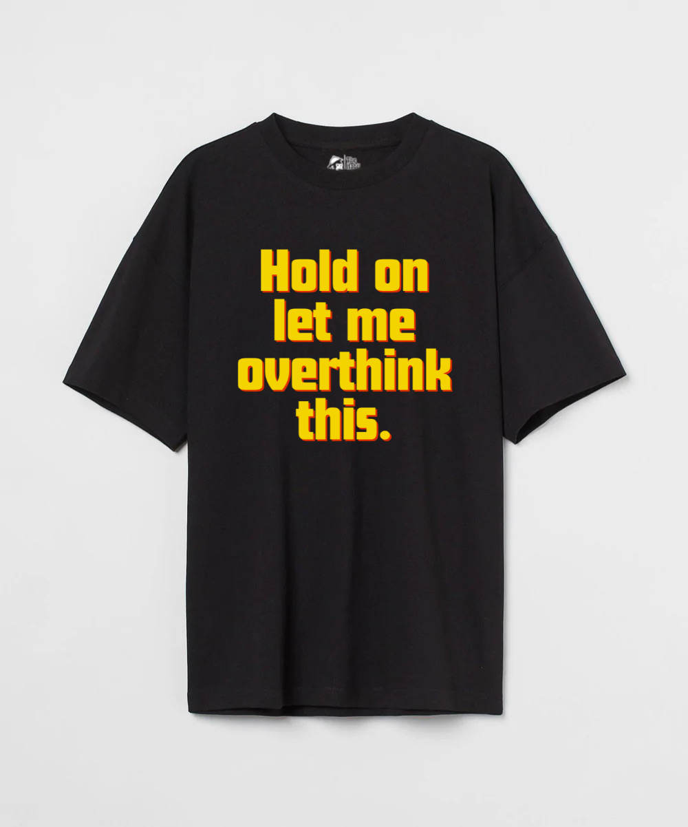 Hold on, let me overthink this 240 GSM Unisex Oversized T-shirt