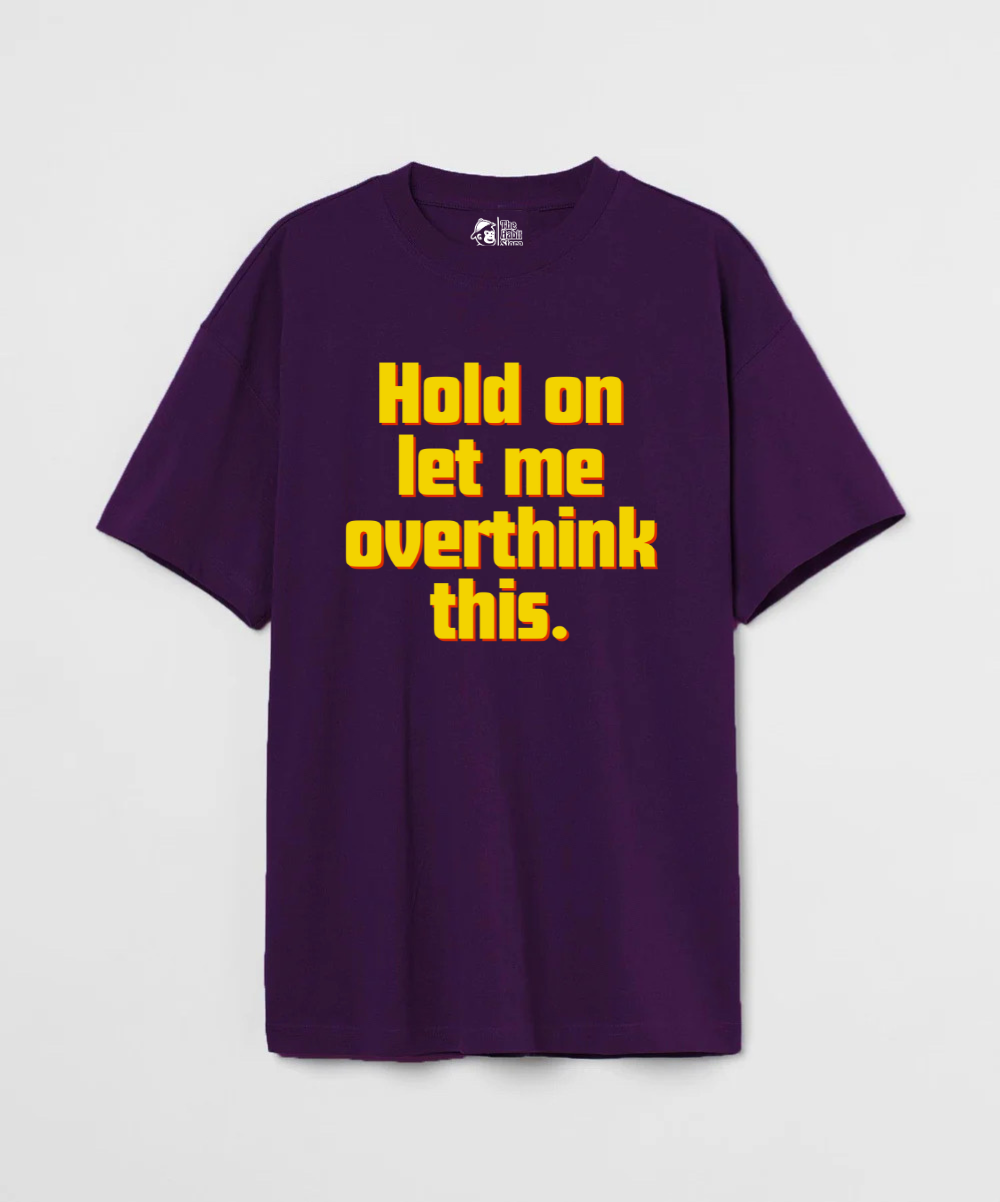 Hold on, let me overthink this 240 GSM Unisex Oversized T-shirt