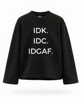 IDK. IDC. IDGAF. Waffle Knit Oversized Full Sleeve