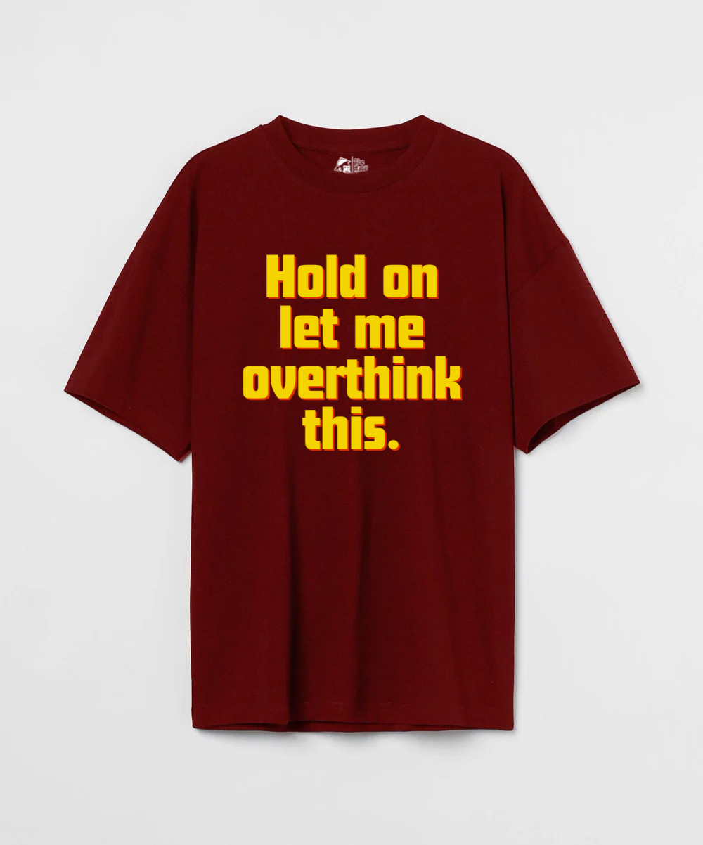 Hold on, let me overthink this 240 GSM Unisex Oversized T-shirt