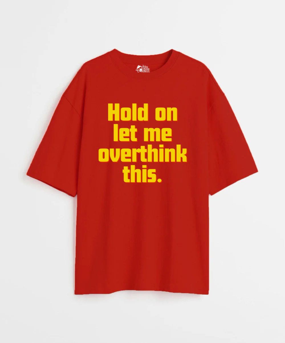 Hold on, let me overthink this 240 GSM Unisex Oversized T-shirt