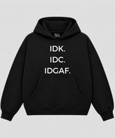 IDK. IDC. IDGAF - Black Boxy Hoodie – 100% Cotton Fleece