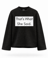 That's What She Said - Waffle Knit Oversized Full Sleeve
