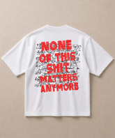 None Of This Shit Matters Anymore - Premium French Terry Oversized T-shirt
