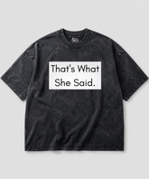 That’s What She Said Acid Wash Oversized T-shirt | 240 GSM