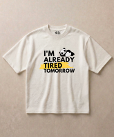 I'm Already Tired Tomorrow - Premium French Terry Oversized T-shirt
