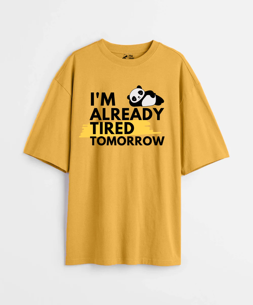 I'm Already Tired Tomorrow 240 GSM Unisex Oversized T-shirt