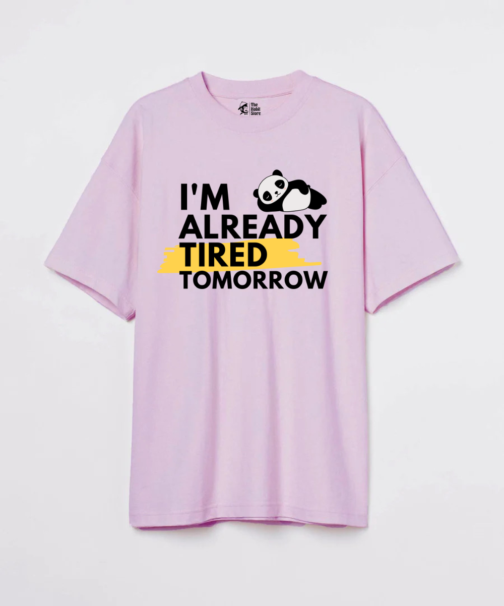 I'm Already Tired Tomorrow 240 GSM Unisex Oversized T-shirt