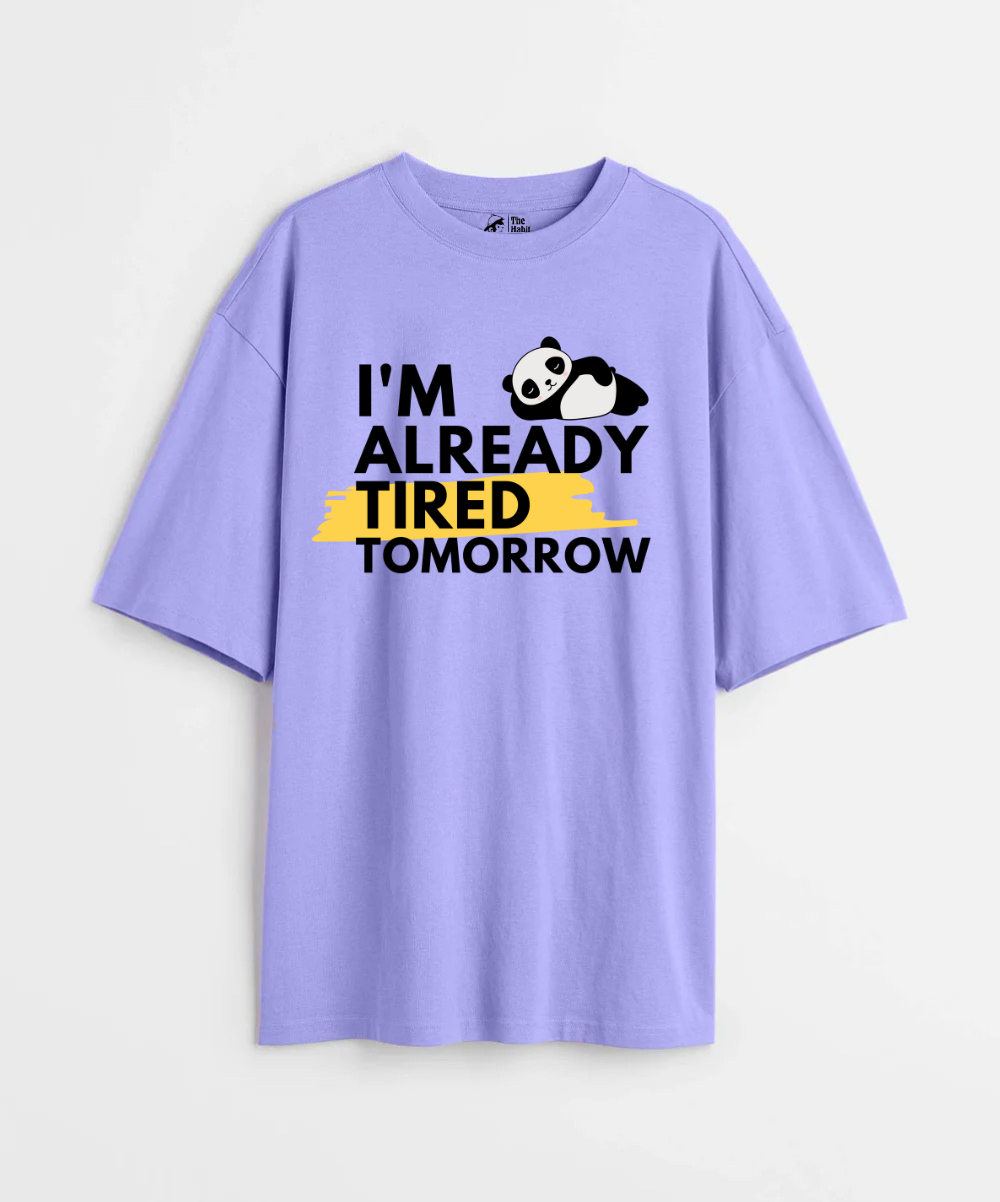 I'm Already Tired Tomorrow 240 GSM Unisex Oversized T-shirt