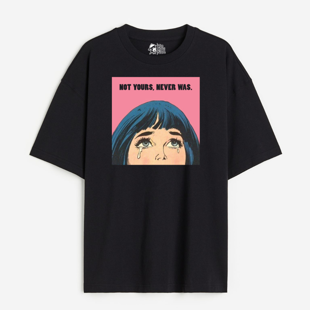 Not Yours Never Was Lightweight 180 GSM Unisex Oversized T-shirts