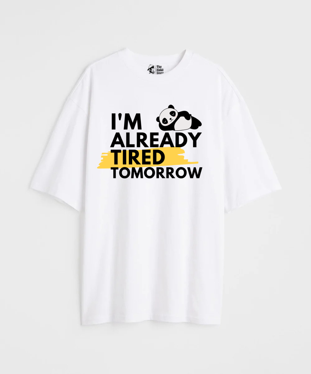 I'm Already Tired Tomorrow 240 GSM Unisex Oversized T-shirt