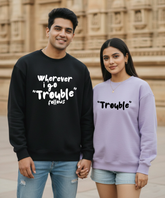 Wherever I Go Trouble Follows – Trouble – Couple Oversized Sweatshirts (Set of 2) | Premium 400 GSM