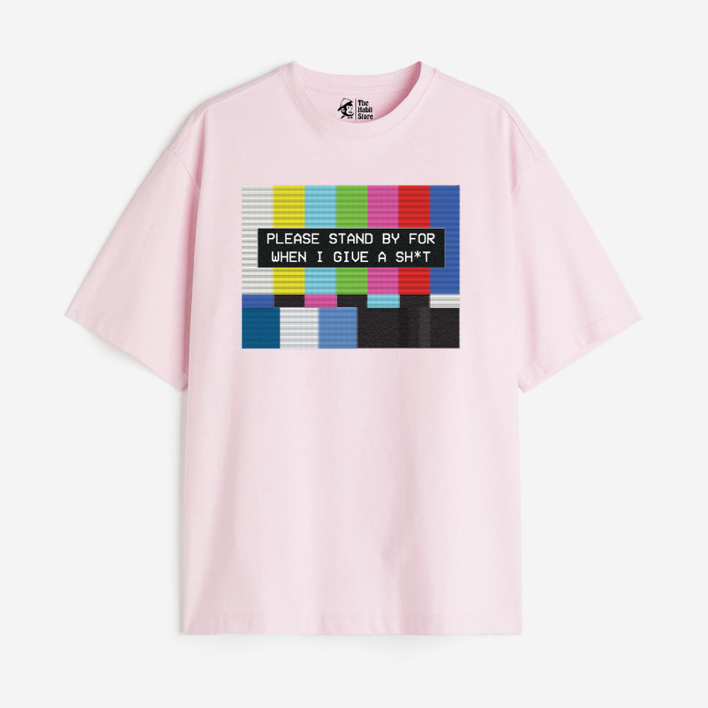 Please Standby For When I Give A Sh*t Lightweight 180 GSM Unisex Oversized T-shirts