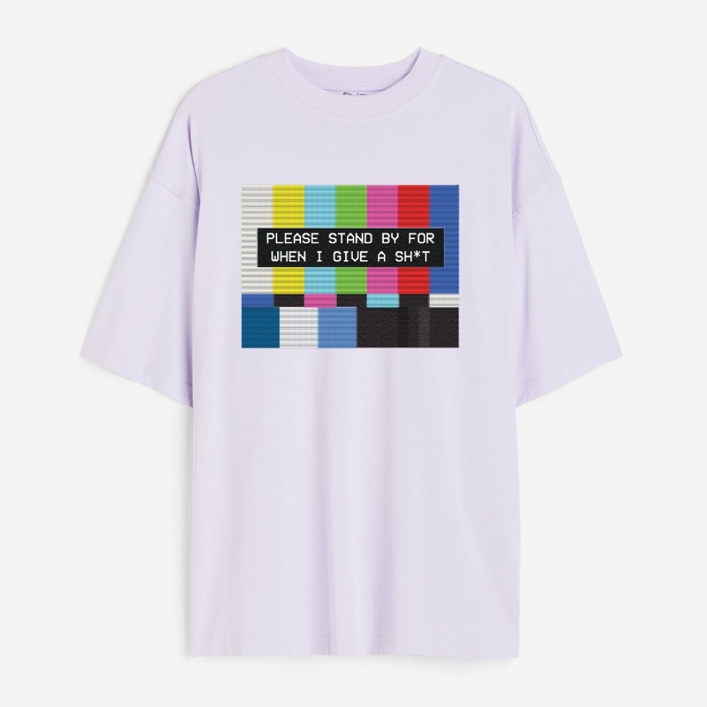 Please Standby For When I Give A Sh*t Lightweight 180 GSM Unisex Oversized T-shirts