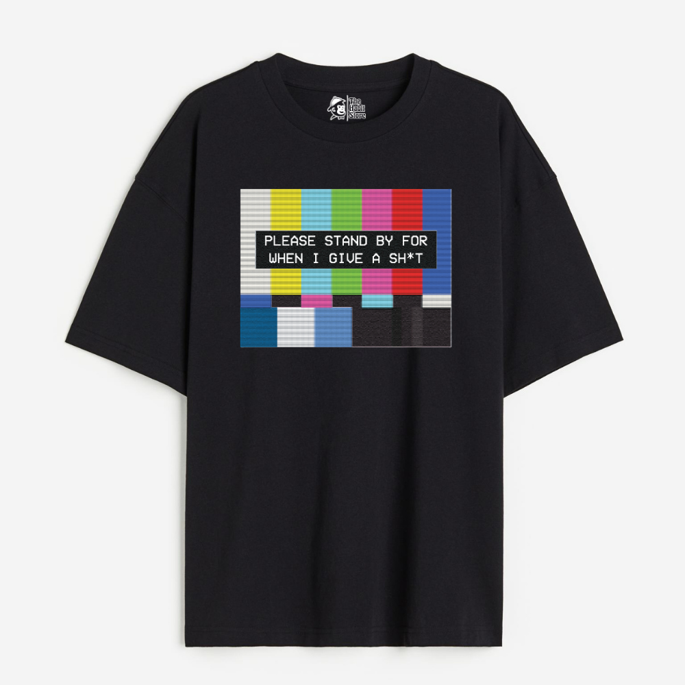 Please Standby For When I Give A Sh*t Lightweight 180 GSM Unisex Oversized T-shirts