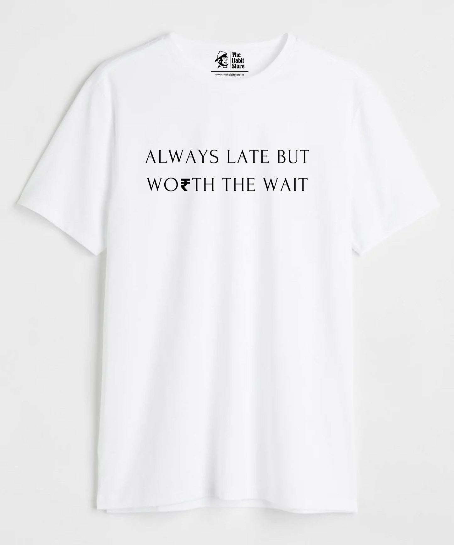 Always Late But Worth The Wait White Unisex Round Neck Half Sleeve