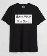 That's What She Said (Old) - Regular Fit T-Shirt - Clear Out Sale