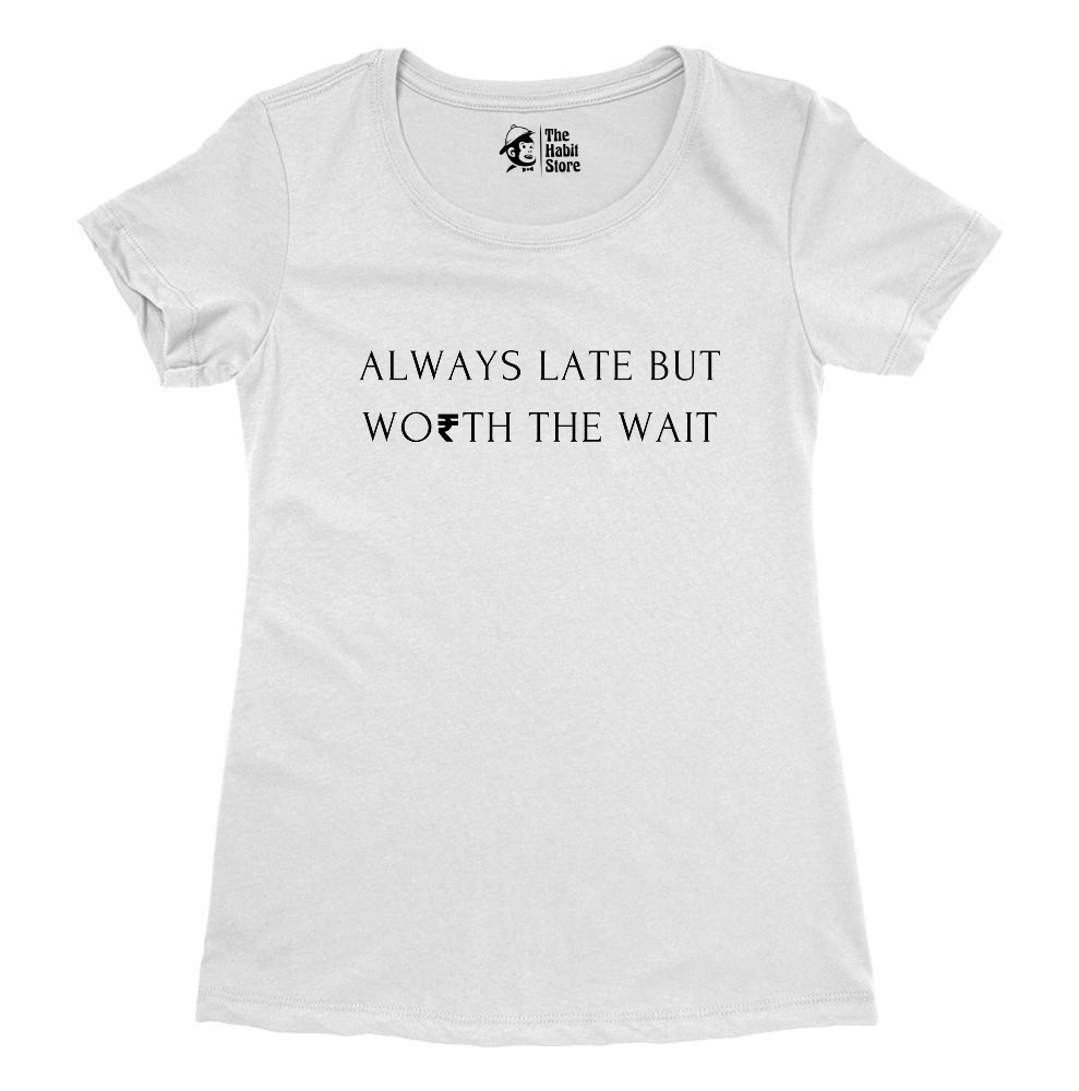 Always Late But Worth The Wait Women's White Round Neck Half Sleeve