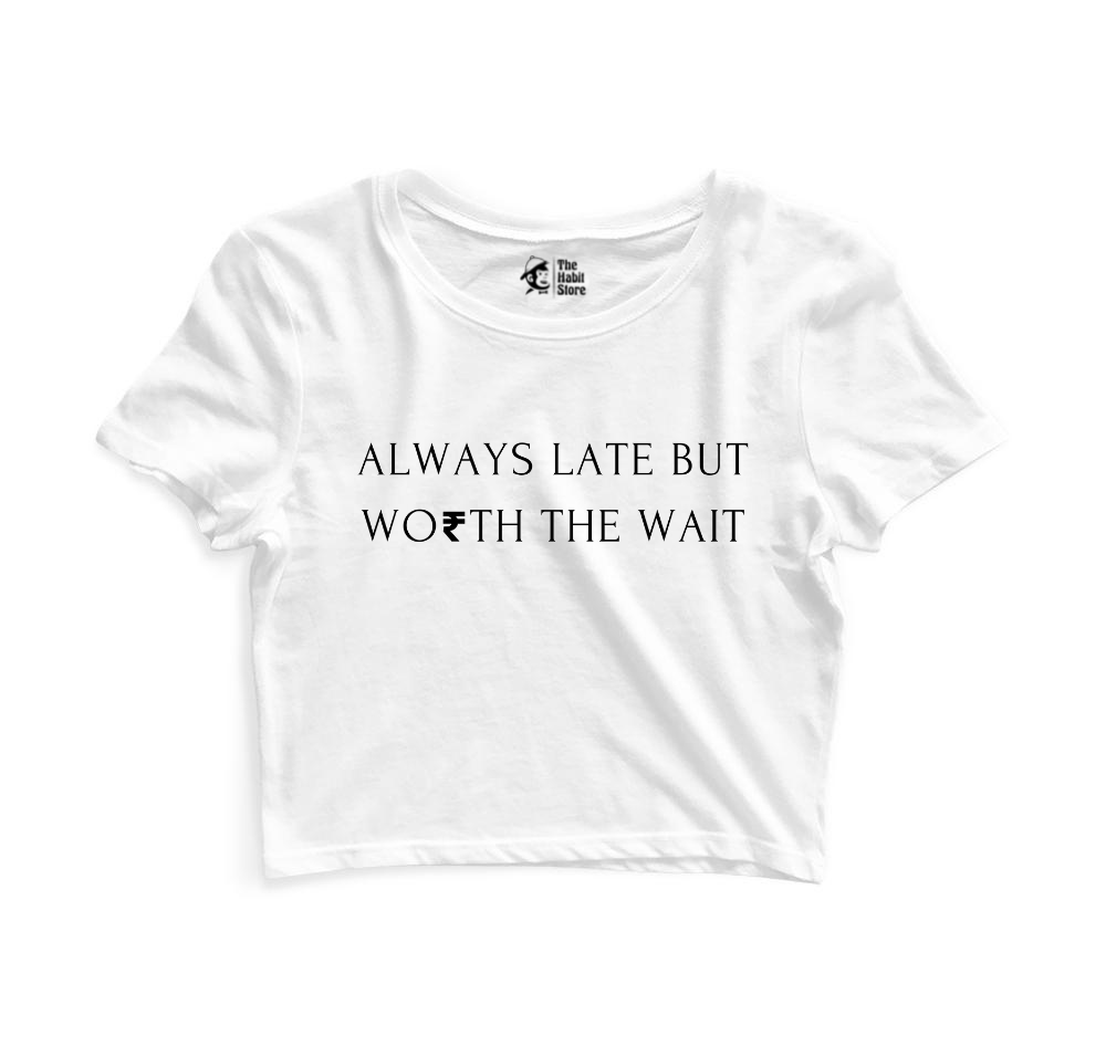 Always Late But Worth The Wait Women’s White Crop Top