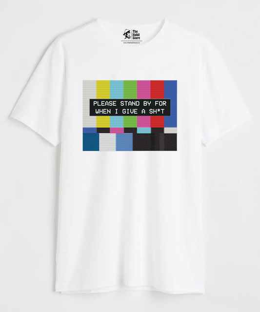 Please Standby For When I Give A Sh*t Unisex Round Neck Half Sleeve